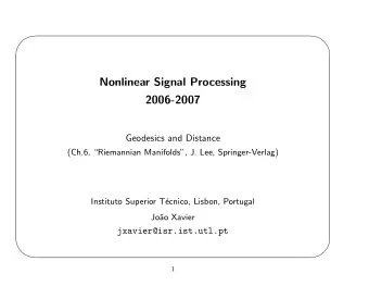 Nonlinear Signal Processing  2006-2007  Geodesics and Distance  (Ch.6, Riemannian Manifolds,