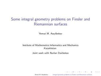 Some integral geometry problems on Finsler and  Riemannian surfaces  Yernat M. Assylbekov