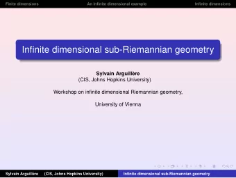 Infinite dimensional sub-Riemannian geometry  Sylvain Arguill`  ere  (CIS, Johns Hopkins