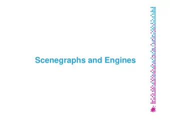 Scenegraphs and Engines  Scenegraphs and Engines  Scenegraphs  Application  Application