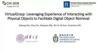 Physical Objects to Facil  ilitate Dig  igit  ital Object Retrieval  Yukang Yan, Chun Yu, Xiaojuan