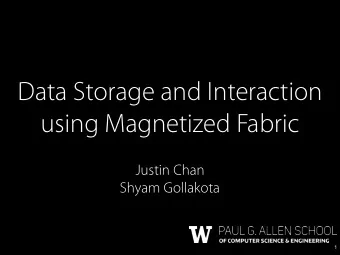 Data Storage and Interaction  using Magnetized Fabric  Justin Chan  Shyam Gollakota  1  Existing