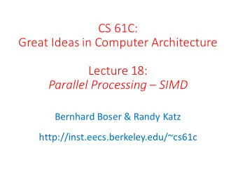 CS 61C:  Great Ideas in Computer Architecture  Lecture 18:  Parallel Processing  SIMD  Bernhard