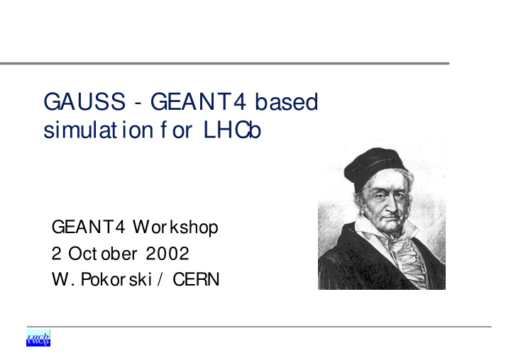 gauss geant4 based simulat ion f or lhcb