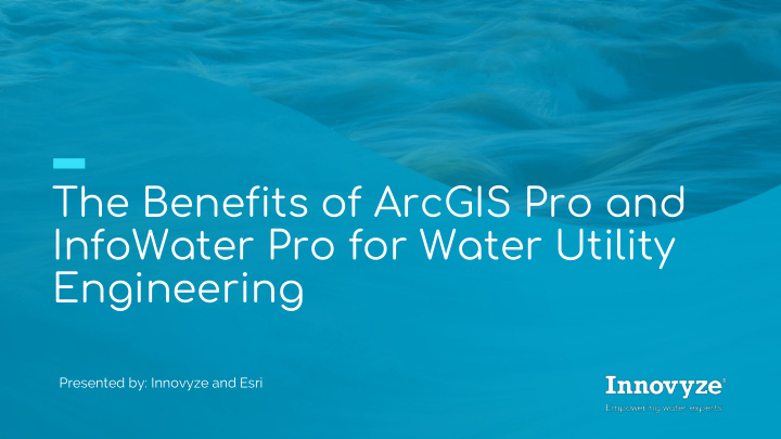 the benefits of arcgis pro and infowater pro for water