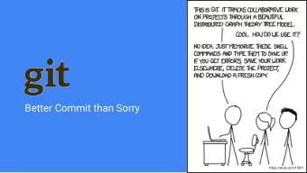 Better Commit than Sorry  https://xkcd.com/1597/  What is  and why should we use it?  DVCS -