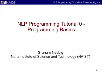 NLP Programming Tutorial 0 -  Programming Basics  Graham Neubig  Nara Institute of Science and