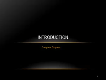 INTRODUCTION  Computer Graphics  1  INTRODUCTION: THE OUTLINE  I. Image Processing / Computer