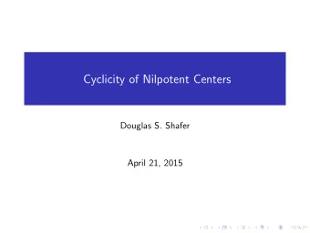 Cyclicity of Nilpotent Centers  Douglas S. Shafer  April 21, 2015  Collaborator and Computer