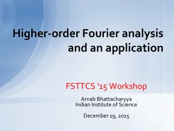 Higher-order Fourier analysis  and an application  FSTTCS 15 Workshop  Arnab Bhattacharyya