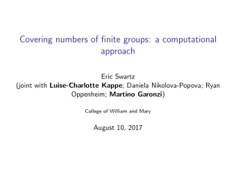 Covering numbers of finite groups: a computational  approach  Eric Swartz (joint with