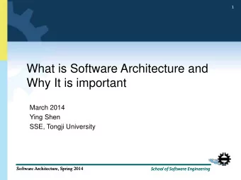 What is Software Architecture and  Why It is important  March 2014  Ying Shen  SSE, Tongji