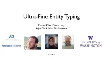 Ultra-Fine Entity Typing  Eunsol Choi, Omer Levy,  Yejin Choi, Luke Zettlemoyer  ACL 2018    1