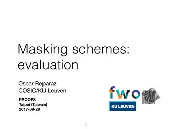 Masking schemes:  evaluation Oscar Reparaz   COSIC/KU Leuven  PROOFS  Taipei (Taiwan)