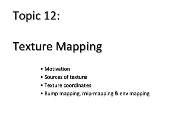 Topic 12:  Texture Mapping  Motivation  Sources of texture  Texture coordinates  Bump