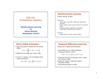 CSE-571  Probabilistic Robotics  Passive:  Policy given, transition model and reward are