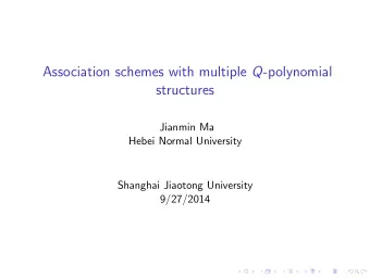 Association schemes with multiple Q -polynomial  structures  Jianmin Ma  Hebei Normal University