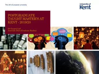 KENT - 2019/20  Dr Gurprit Lall  Associate Dean (Graduate Studies)  Hello Kent / Getting Started