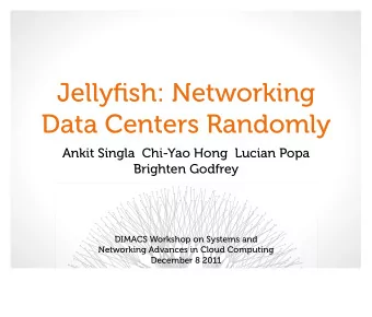 Jellyfish: Networking  Data Centers Randomly  Ankit Singla  Chi-Yao Hong  Lucian Popa  Brighten