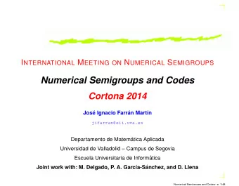 Numerical Semigroups and Codes  Cortona 2014  Jos  e Ignacio Farr  an Mart  n