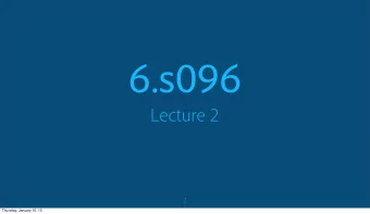 6.s096  Lecture 2  1  Thursday, January 10, 13  Administrative Notes  Assignment 1 due at