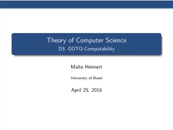 Theory of Computer Science  D3. GOTO-Computability  Malte Helmert  University of Basel  April 25,
