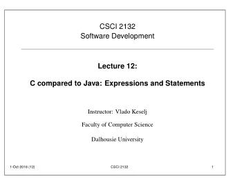 CSCI 2132  Software Development  Lecture 12:  C compared to Java: Expressions and Statements