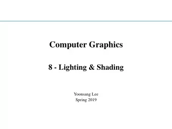 Computer Graphics  8 - Lighting &amp; Shading  Yoonsang Lee  Spring 2019  Topics Covered