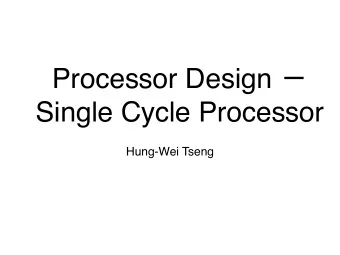 Processor Design   Single Cycle Processor  Hung-Wei Tseng  Recap: the stored-program computer