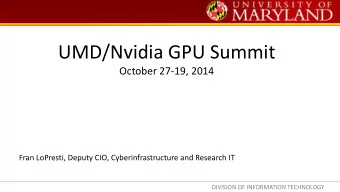 UMD/Nvidia GPU Summit  October 27-19, 2014  Fran LoPresti, Deputy CIO, Cyberinfrastructure and