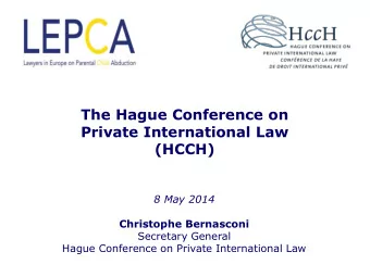 The Hague Conference on  Private International Law  (HCCH)  8 May 2014  Christophe Bernasconi