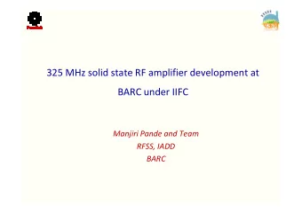 325 MHz solid state RF amplifier development at  BARC under IIFC  Manjiri Pande and Team  RFSS,