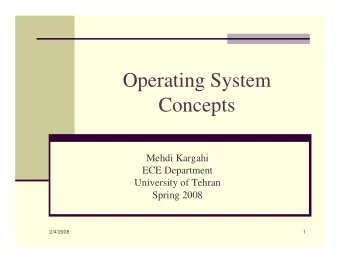 Operating System  Concepts  Mehdi Kargahi  ECE Department  University of Tehran  Spring 2008  1