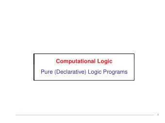 Computational Logic  Pure (Declarative) Logic Programs  1  Pure Logic Programs (Overview)