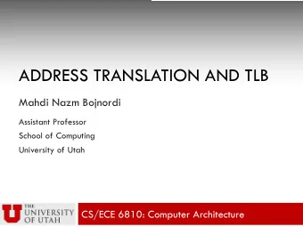 ADDRESS TRANSLATION AND TLB  Mahdi Nazm Bojnordi  Assistant Professor  School of Computing