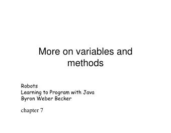 More on variables and  methods  Robots  Learning to Program with Java  Learning to Program with