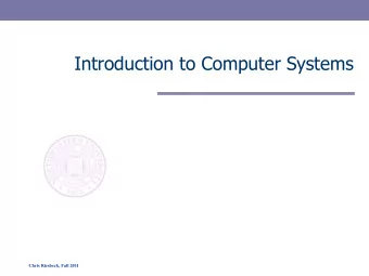 Introduction to Computer Systems  Chris Riesbeck, Fall 2011  Welcome to Intro. to Computer Systems