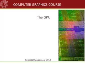COMPUTER GRAPHICS COURSE  The GPU  Georgios Papaioannou - 2014  The Hardware Graphics Pipeline (1)