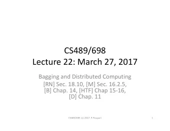 CS489/698  Lecture 22: March 27, 2017  Bagging and Distributed Computing  [RN] Sec. 18.10, [M] Sec.