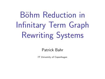 B  ohm Reduction in  Infinitary Term Graph  Rewriting Systems  Patrick Bahr  IT University of