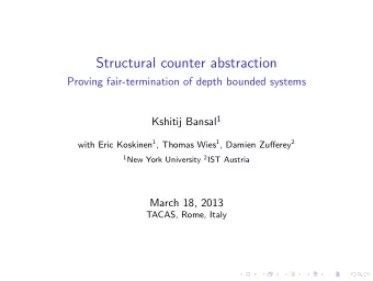 Structural counter abstraction  Proving fair-termination of depth bounded systems Kshitij Bansal 1