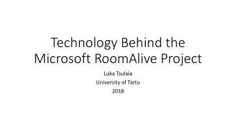 Technology Behind the  Microsoft RoomAlive Project  Luka Tsulaia  University of Tartu  2018  Plan