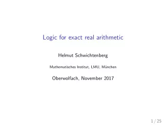 Logic for exact real arithmetic  Helmut Schwichtenberg  Mathematisches Institut, LMU, M  unchen
