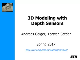 3D Modeling with  Depth Sensors  Andreas Geiger, Torsten Sattler  Spring 2017