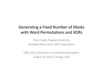 Generating a Fixed Number of Masks with Word Permutations and XORs Tetsu Iwata, Nagoya University