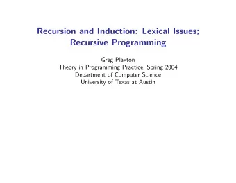 Recursion and Induction: Lexical Issues;  Recursive Programming  Greg Plaxton  Theory in