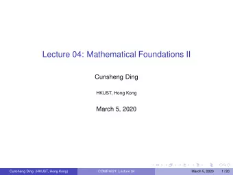 Lecture 04: Mathematical Foundations II  Cunsheng Ding  HKUST, Hong Kong  March 5, 2020  Cunsheng