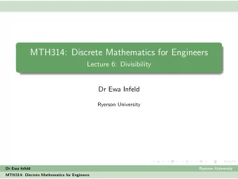 MTH314: Discrete Mathematics for Engineers  Lecture 6: Divisibility  Dr Ewa Infeld  Ryerson