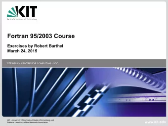 Fortran 95/2003 Course  Exercises by Robert Barthel  March 24, 2015  STEINBUCH CENTRE FOR COMPUTING