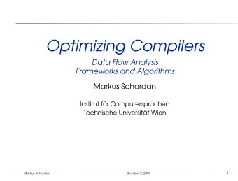 Optimizing Compilers  Data Flow Analysis  Frameworks and Algorithms  Markus Schordan  Institut f